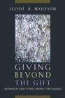 Image for Giving beyond the gift  : apophasis and overcoming theomania