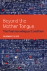 Image for Beyond the mother tongue: the postmonolingual condition