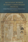 Image for Religious women in early Carolingian Francia  : a study of manuscript transmission and monastic culture