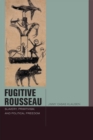 Image for Fugitive Rousseau  : slavery, primitivism, and political freedom