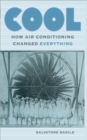 Image for Cool: how air conditioning changed everything