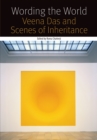 Image for Wording the world  : Veena Das and scenes of inheritance