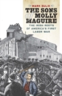 Image for The sons of Molly Maguire  : the Irish roots of America&#39;s first labor war