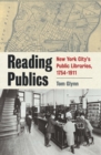 Image for Reading publics  : New York City&#39;s public libraries, 1754-1911