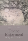 Image for Divine enjoyment  : a theology of passion and exuberance