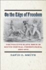 Image for On the edge of freedom: the fugitive slave issue in south central Pennsylvania, 1820-1870