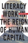 Image for Literacy Work in the Reign of Human Capital