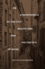Image for An atmospherics of the city: Baudelaire and the poetics of noise