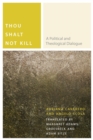 Image for Thou shalt not kill  : a political and theological dialogue