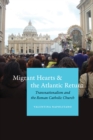 Image for Migrant hearts and the Atlantic return  : transnationalism and the Roman Catholic Church
