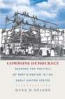 Image for Commons democracy: reading the politics of participation in the early United States