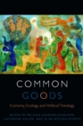 Image for Common goods  : economy, ecology, and political theology