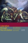 Image for Liberation through reconciliation  : Jon Sobrino&#39;s Christological spirituality