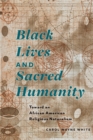 Image for Black lives and sacred humanity  : toward an African American religious naturalism