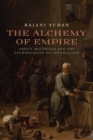 Image for The alchemy of empire  : abject materials and the technologies of colonialism