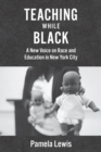 Image for Teaching while black: a new voice on race and education in New York City