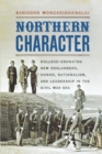 Image for Northern Character: College-Educated New Englanders, Honor, Nationalism, and Leadership in the Civil War Era