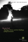 Image for Words fail: theology, poetry, and the challenge of representation