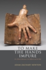 Image for To make the hands impure: art, ethical adventure, the difficult, and the holy