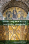 Image for Christianity, democracy, and the shadow of Constantine