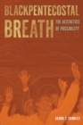 Image for Blackpentecostal Breath: The Aesthetics of Possibility