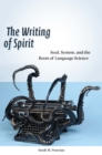 Image for The writing of spirit  : soul, system, and the roots of language science