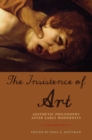 Image for The insistence of art: aesthetic philosophy after early modernity