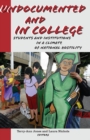 Image for Undocumented and in college: students and institutions in a climate of national hostility