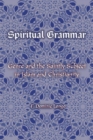 Image for Spiritual grammar: genre and the saintly subject in Islam and Christianity