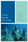 Image for Stasis before the state  : nine theses on agonistic democracy