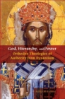 Image for God, Hierarchy, and Power : Orthodox Theologies of Authority from Byzantium