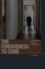 Image for The forgiveness to come: the Holocaust and the hyper-ethical