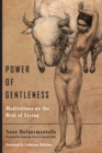 Image for Power of gentleness  : meditations on the risk of living