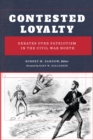 Image for Contested loyalty: debates over patriotism in the Civil War North