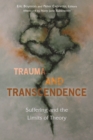 Image for Trauma and Transcendence : Suffering and the Limits of Theory