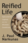 Image for Reified life: speculative capital and the ahuman condition