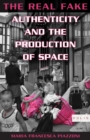 Image for The real fake: authenticity and the production of space