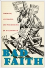Image for Bad faith: teachers, liberalism, and the origins of McCarthyism