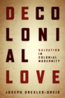 Image for Decolonial love  : salvation in colonial modernity