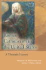 Image for Roman Catholicism in the United States: a thematic history