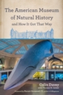 Image for The American Museum of Natural History and How It Got That Way : With a New Preface by the Author and a New Foreword by Neil deGrasse Tyson