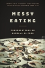 Image for Messy eating  : conversations on animals as food