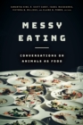 Image for Messy Eating: Conversations on Animals as Food