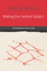 Image for Being brains  : making the cerebral subject