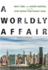 Image for A Worldly Affair : New York, the United Nations, and the Story Behind Their Unlikely Bond