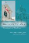 Image for American Parishes : Remaking Local Catholicism