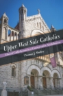 Image for Upper West Side Catholics : Liberal Catholicism in a Conservative Archdiocese