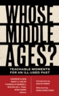 Image for Whose Middle Ages?: teachable moments for an ill-used past