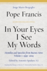 Image for In your eyes I see my words: homilies and speeches from Buenos Aires
