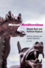 Image for Mutant Neoliberalism : Market Rule and Political Rupture